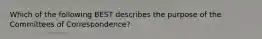 Which of the following BEST describes the purpose of the Committees of Correspondence?