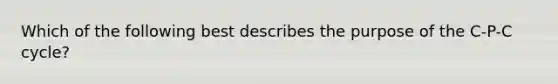 Which of the following best describes the purpose of the C-P-C cycle?