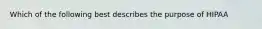 Which of the following best describes the purpose of HIPAA