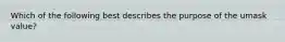 Which of the following best describes the purpose of the umask value?