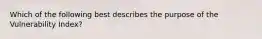 Which of the following best describes the purpose of the Vulnerability Index?