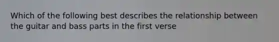 Which of the following best describes the relationship between the guitar and bass parts in the first verse