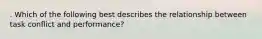 . Which of the following best describes the relationship between task conflict and performance?