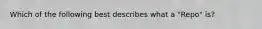 Which of the following best describes what a "Repo" is?