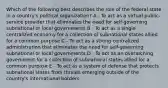 Which of the following best describes the role of the federal state in a country's political organization? A - To act as a virtual public-service provider that eliminates the need for self-governing subnational or local governments B - To act as a single centralized economy for a collection of subnational states allied for a common purpose C - To act as a strong centralized administration that eliminates the need for self-governing subnational or local governments D - To act as an overarching government for a collection of subnational states allied for a common purpose E - To act as a system of defense that protects subnational states from threats emerging outside of the country's international borders