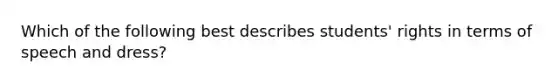 Which of the following best describes students' rights in terms of speech and dress?