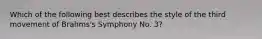 Which of the following best describes the style of the third movement of Brahms's Symphony No. 3?