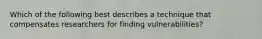 Which of the following best describes a technique that compensates researchers for finding vulnerabilities?