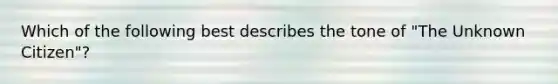 Which of the following best describes the tone of "The Unknown Citizen"?