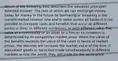 Which of the following best describes the valuation principle? Selected Answer: The rate at which we can exchange money today for money in the future by borrowing or investing is the current market interest rate and is same across all banks It is not possible to compare costs and benefits that occur at different points in time, in different currencies, or with different risks. The value of a commodity or an asset to a firm or its investors is determined by its competitive market price. When the value of the benefits exceeds the value of the costs in terms of market prices, the decision will increase the market value of the firm. If equivalent goods or securities trade simultaneously in different markets across the world, they will trade for the same price