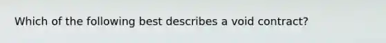 Which of the following best describes a void contract?