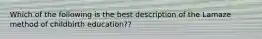 Which of the following is the best description of the Lamaze method of childbirth education??