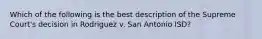 Which of the following is the best description of the Supreme Court's decision in Rodriguez v. San Antonio ISD?