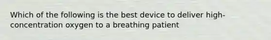 Which of the following is the best device to deliver high-concentration oxygen to a breathing patient