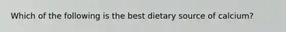 Which of the following is the best dietary source of calcium?