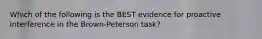 Which of the following is the BEST evidence for proactive interference in the Brown-Peterson task?