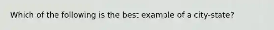 Which of the following is the best example of a city-state?