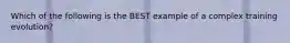 Which of the following is the BEST example of a complex training evolution?