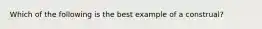 Which of the following is the best example of a construal?