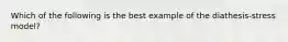 Which of the following is the best example of the diathesis-stress model?