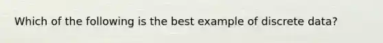 Which of the following is the best example of discrete data?