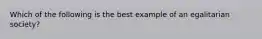 Which of the following is the best example of an egalitarian society?