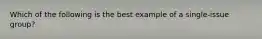 Which of the following is the best example of a single-issue group?