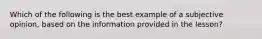 Which of the following is the best example of a subjective opinion, based on the information provided in the lesson?