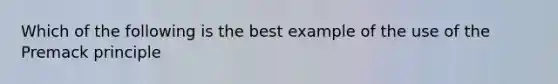 Which of the following is the best example of the use of the Premack principle