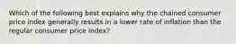 Which of the following best explains why the chained consumer price index generally results in a lower rate of inflation than the regular consumer price index?