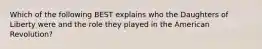 Which of the following BEST explains who the Daughters of Liberty were and the role they played in the American Revolution?