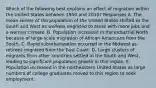 Which of the following best explains an effect of migration within the United States between 1950 and 2010? Responses A. The mean center of the population of the United States shifted to the South and West as workers migrated to areas with more jobs and a warmer climate. B. Population increased in the industrial North because of large-scale migration of African Americans from the South. C. Rapid suburbanization occurred in the Midwest as retirees migrated from the East Coast. D. Large clusters of migrants from other countries settled in the South and West, leading to significant population growth in this region. E. Population increased in the northeastern United States as large numbers of college graduates moved to this region to seek employment.