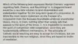 Which of the following best expresses Martijn Cremers' argument regarding faith, finance, and flourishing? A. A staggered board would be a concrete solution to bind shareholders and stakeholders together for the long-term good of a corporation. B. While the most recent Statement on the Purpose of a Corporation from the Business Roundtable endorses shareholder theory, this is, in truth, nothing other than empty talk that appeals to the spirit of the times. C. It is impossible to reconcile the spirit of competition with cooperation, since they are fundamentally different mechanisms. D. The principles of Catholic social teaching are easy to accept for Christians, but are inaccessible to the non-religious, since they are based on truths of revelation.