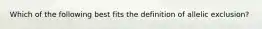 Which of the following best fits the definition of allelic exclusion?