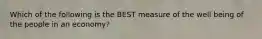 Which of the following is the BEST measure of the well being of the people in an economy?