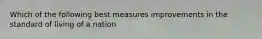 Which of the following best measures improvements in the standard of living of a nation