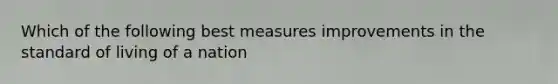 Which of the following best measures improvements in the standard of living of a nation