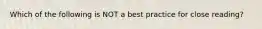 Which of the following is NOT a best practice for close reading?