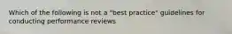 Which of the following is not a "best practice" guidelines for conducting performance reviews