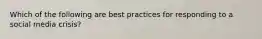 Which of the following are best practices for responding to a social media crisis?