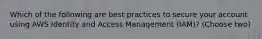 Which of the following are best practices to secure your account using AWS Identity and Access Management (IAM)? (Choose two)