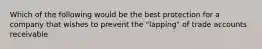 Which of the following would be the best protection for a company that wishes to prevent the "lapping" of trade accounts receivable