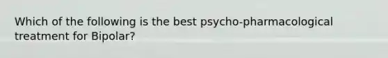 Which of the following is the best psycho-pharmacological treatment for Bipolar?