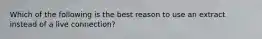 Which of the following is the best reason to use an extract instead of a live connection?