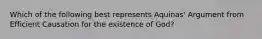 Which of the following best represents Aquinas' Argument from Efficient Causation for the existence of God?