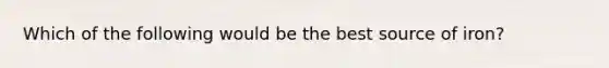 Which of the following would be the best source of iron?