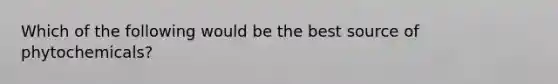 Which of the following would be the best source of phytochemicals?
