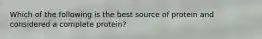 Which of the following is the best source of protein and considered a complete protein?
