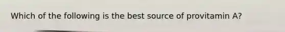 Which of the following is the best source of provitamin A?