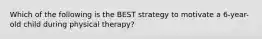 Which of the following is the BEST strategy to motivate a 6-year-old child during physical therapy?